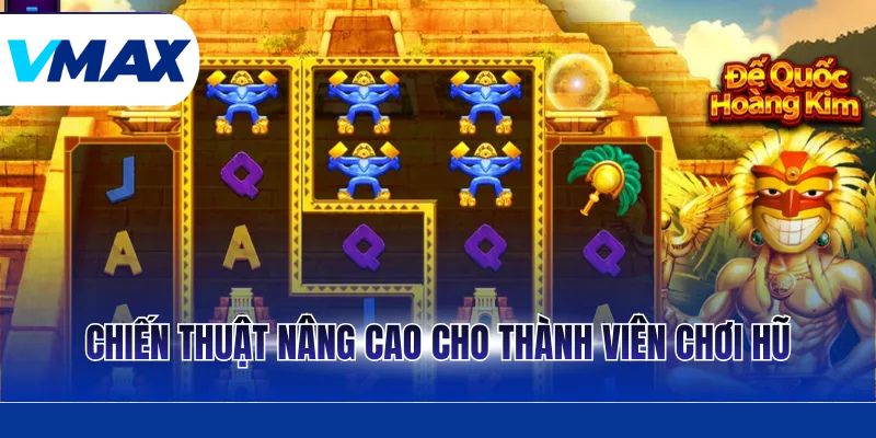 Chiến thuật nâng cao cho thành viên chơi hũ